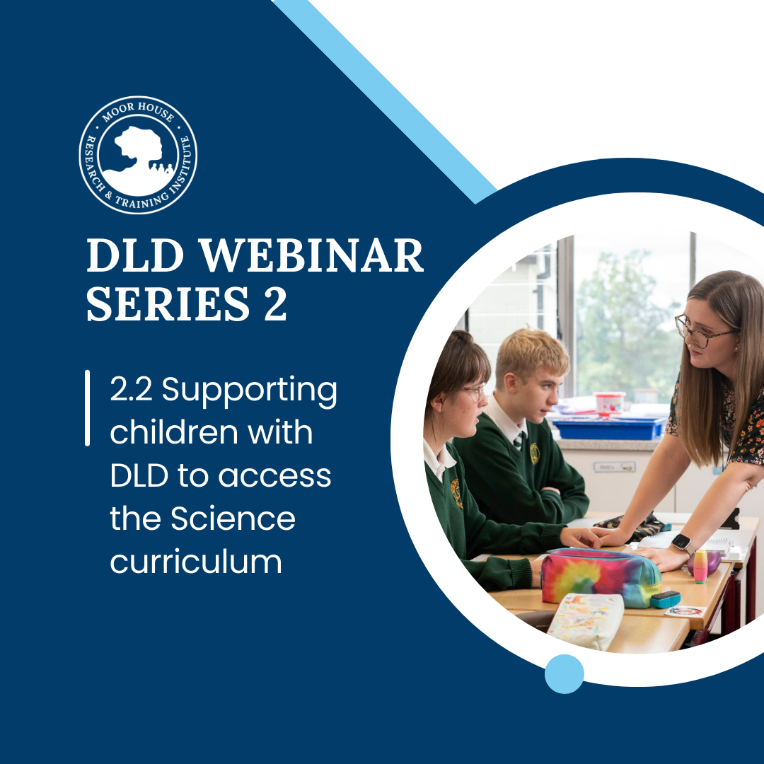 DLD Webinar 2.2: Supporting Children with Developmental Language Disorder to Access The Science Curriculum (Recording)