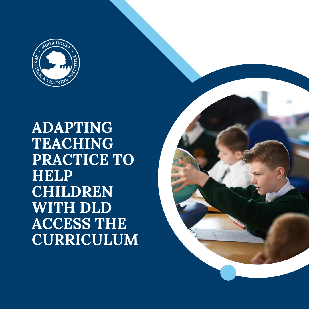 Adapting teaching practice to help children with DLD access the curriculum 
